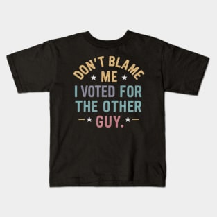 Don't Blame Me, I Voted for the Other Guy Funny Political quote shirt Kids T-Shirt